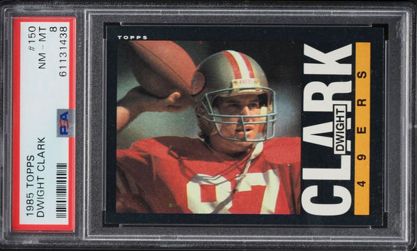 1985 Topps FB Card #150 Dwight Clark San Francisco 49ers HOF PSA 8 NM-MT (MGD2)